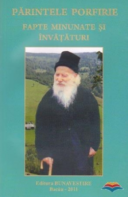 Parintele Porfirie: Fapte minunate si invataturi