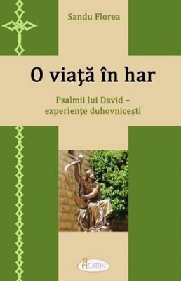 O viaţă în har. Psalmii lui David – experienţe duhovniceşti