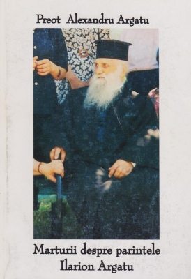 Marturii despre parintele Ilarion Argatu