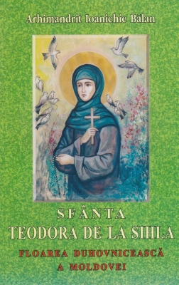 Sfanta Teodora de la Sihla. Floarea duhovniceasca a Moldovei