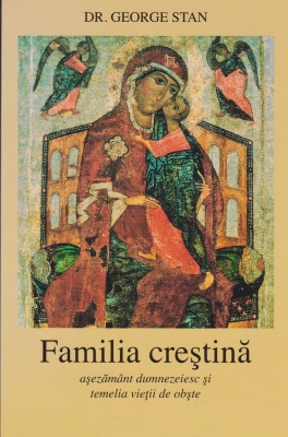 Familia crestina. Asezamant dumnezeiesc si temelia vietii de obste