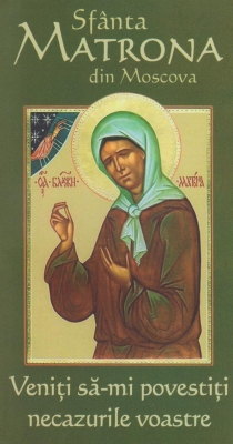 Sfânta Matrona din Moscova - Veniți să-mi povestiți necazurile voastre