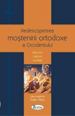 Redescoperirea moştenirii ortodoxe a Occidentului. Interviuri, mărturii, revelaţii 