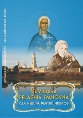 Cuvioasa Pelaghia Ivanovna – Cea nebună pentru Hristos
