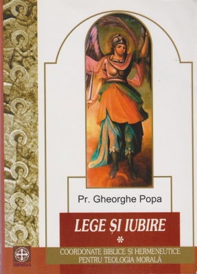 Lege si iubire. Coordonate biblice si hermeneutice pentru teologia morala