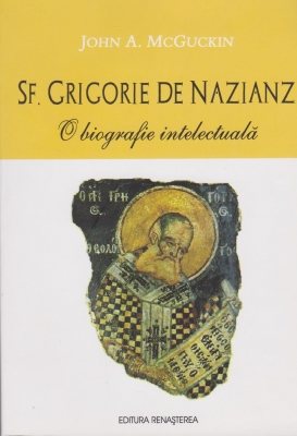 Sf. Grigorie de Nazianz. O biografie intelectuala