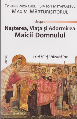 Nasterea, Viata si Adormirea Maicii Domnului. Trei Vieti bizantine