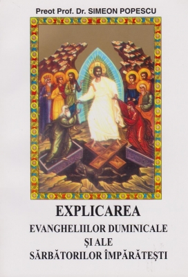 Explicarea evangheliilor duminicale si ale sarbatorilor imparatesti