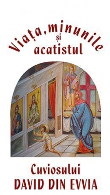 Viata, minunile si acatistul cuviosului David din Evvia