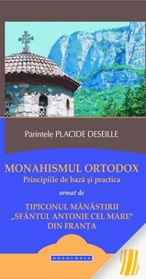 Monahismul ortodox. Principiile de baza si practica urmat de Tipiconul manastirii „Sfantul Antonie cel Mare