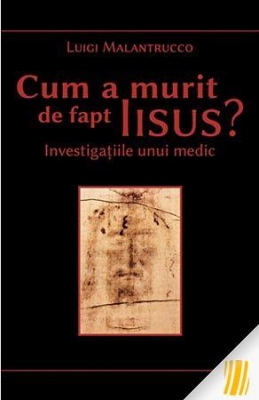 Cum a murit de fapt Iisus. Investigatiile unui medic
