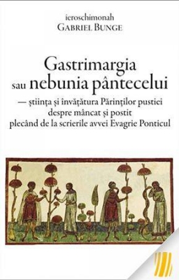 Gastrimargia sau nebunia pantecelui: stiința si invatatura Parintilor pustiei despre mancat si postit plecand de la scrierile av