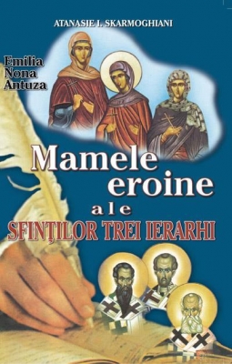 Mamele eroine ale Sfinţilor Trei Ierarhi