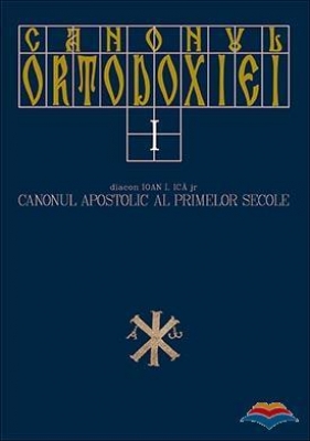 Canonul Ortodoxiei. vol. 1. Canonul apostolic al primelor secole 