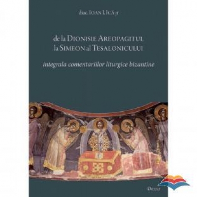 De la Dionisie Areopagitul la Simeon al Tesalonicului - Integrala comentariilor liturgice bizantine 