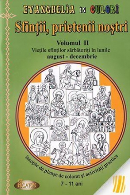 Evanghelia în culori. Sfinții, prietenii nostri. vol. II