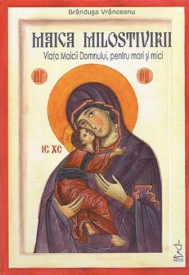 Maica Milostivirii. Viaţa Maicii Domnului, pentru mari şi mici - (contine CD mp3)