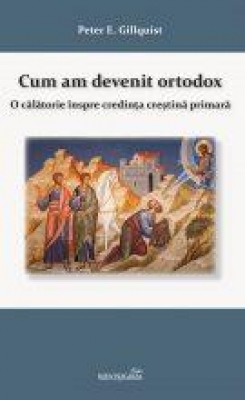 Cum am devenit ortodox. O călătorie înspre credinţa creştină primară