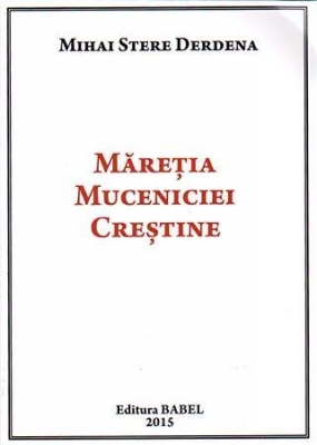Măreţia muceniciei creştine 