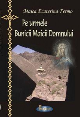 Pe urmele Bunicii Maici Domnului