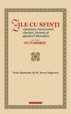Zile cu sfinți. Sinaxare, însemnări, cântări, lecturi și gânduri filocalice pe luna octombrie