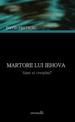Martorii lui Iehova – Sunt ei creştini?