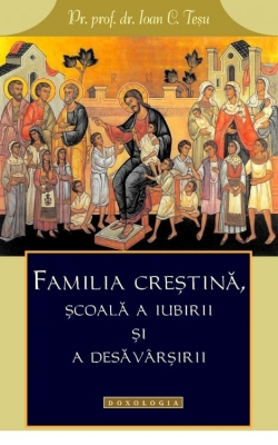 Familia creștină, școală a iubirii și a desăvârșirii