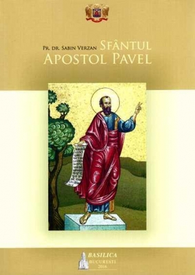 Sfantul Apostol Pavel: Istoria propovaduirii Evangheliei si a organizarii Bisericii in epoca apostolica