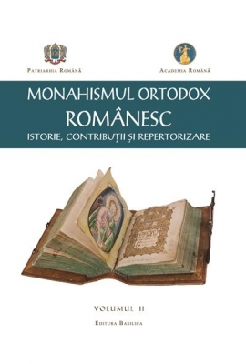 Monahismul Ortodox Romanesc VOL 2-  Istorie, Contributii si Repertorizare