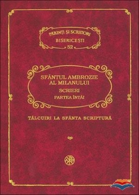 PSB 52 - Sfantul Ambrozie - Scrieri (I). Talcuiri la Sfanta Scriptura