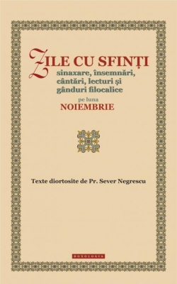 Zile cu sfinți. Sinaxare, însemnări, cântări, lecturi și gânduri filocalice pe luna noiembrie