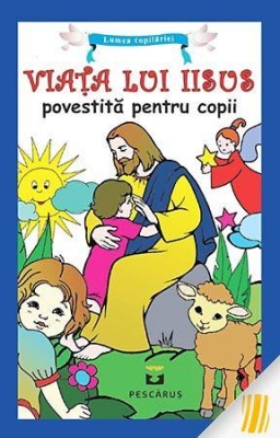 Viața lui Iisus povestită pentru copii 