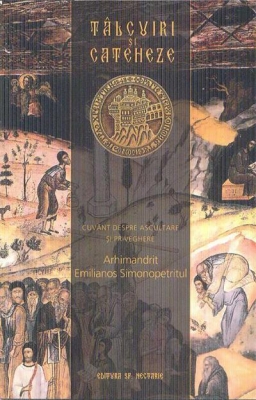 Tâlcuiri şi cateheze vol IV- Cuvânt despre ascultare şi priveghere