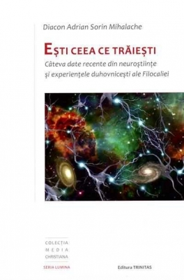 Eşti ceea ce trăieşti: Câteva date recente din neuroştiinţe şi experientele duhovniceşti ale Filocaliei