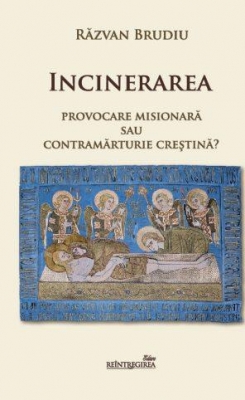 Incinerarea. Provocare misionară sau contramărturie creştină?