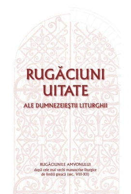 Rugăciuni uitate ale dumnezeieștii Liturghii – Rugăciunile amvonului, după cele mai vechi manuscrise liturgice de limbă greacă, sec. VIII-XII 