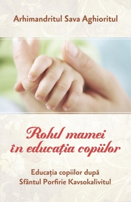 Rolul mamei în educația copiilor Educația copiilor după Sfântul Porfirie Kavsokalivitul