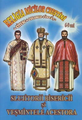 Slujitorii bisericii și veșmintele acestora.Citesc, colorez și învăt.