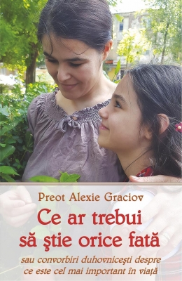 Ce ar trebui să știe orice fată sau convorbiri duhvnicești despre ce este cel mai important în viață