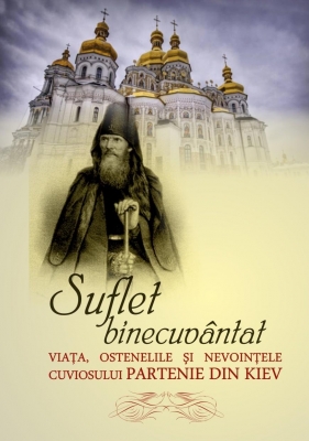 Suflet binecuvântat- viața, ostenelile și nevoințele cuviosului Partenie din Kiev