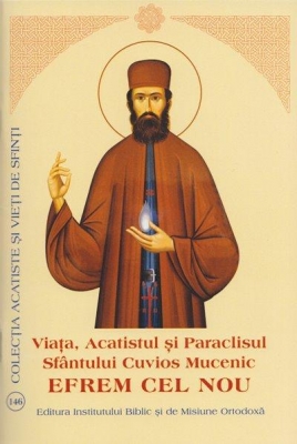Viata, Acatistul si Paraclisul Sf. Cuv. Mc. Efrem cel Nou