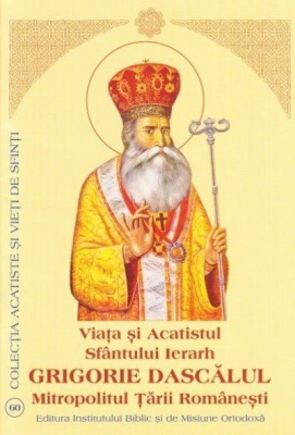 Viata si Acatistul Sfantului Ierarh GRIGORIE DASCĂLUL Mitropolitul Țării Românești