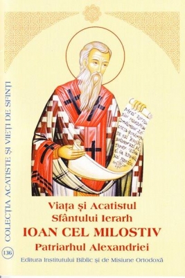Viata si Acatistul Sfantului Ierarh IOAN CEL MILOSTIV Patriarhul Alexandriei