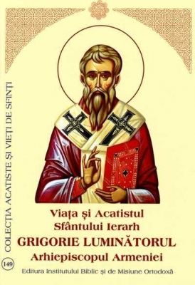 Viata si Acatistul Sfantului Ierarh Grigorie Luminatorul Arhiepiscopul Armeniei