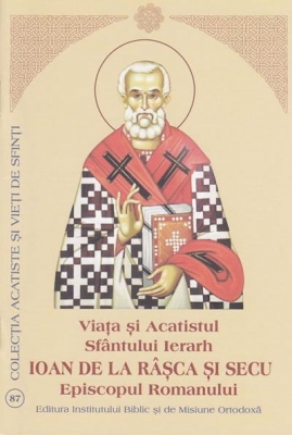 Viata si Acatistul Sfantului Ierarh Ioan de la Râşca şi Secu Episcopul Romanului
