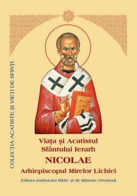 Viata si Acatistul Sfantului Ierarh Nicolae Arhiepiscopul Mirelor Lichiei