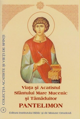 Viata si Acatistul Sfantului Mare Mucenic si Tamaduitor Pantelimon