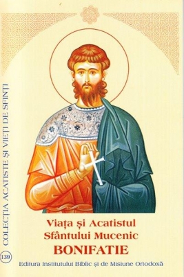 Viata si Acatistul Sfantului Mucenic Bonifatie