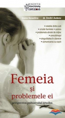 Femeia si problemele ei: perspectiva psihiatrului ortodox
