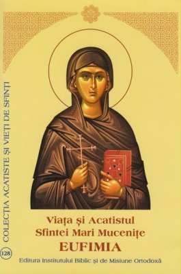 Viata si Acatistul Sfintei Mari Mucenite Eufimia